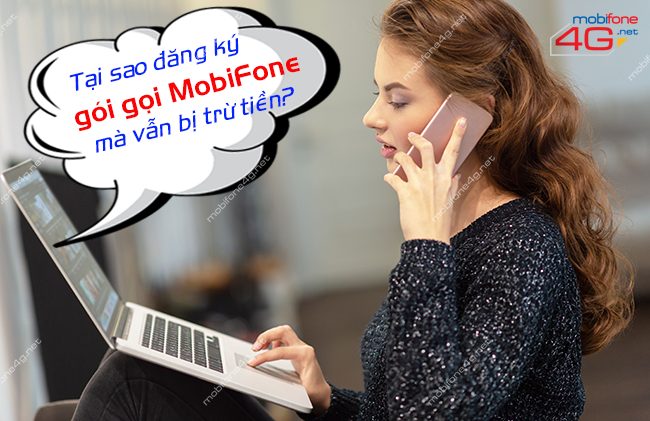 Tại sao đã đăng ký gói gọi MobiFone mà vẫn bị trừ tiền khi gọi
