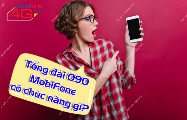 SỐ TỔNG ĐÀI MOBIFONE 090 CÓ CHỨC NĂNG GÌ?