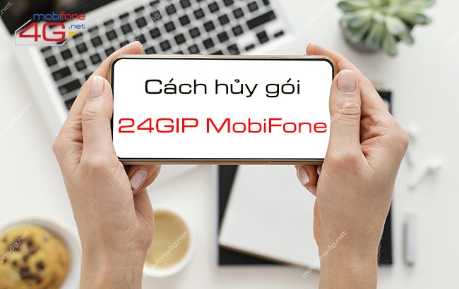 Cách hủy gói 24GIP MobiFone không lo bị gia hạn