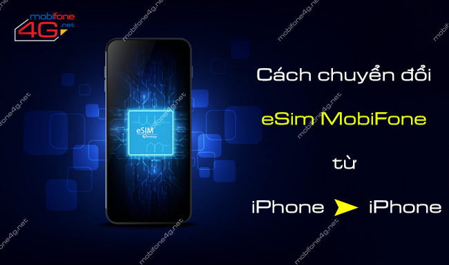 Chuyển đổi eSim MobiFone từ iPhone sang iPhone