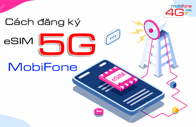 Có được đăng ký sim 5G MobiFone trên eSIM? Cách đăng ký eSIM 5G như thế nào?