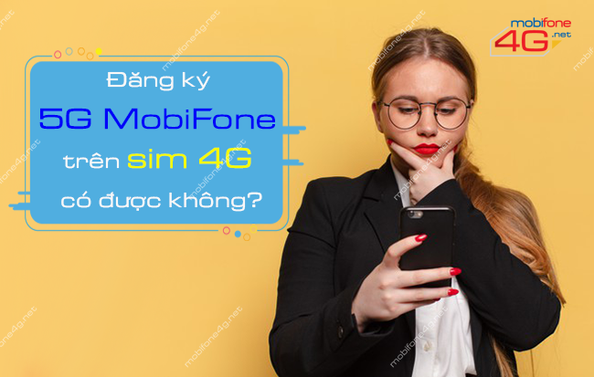 Đăng ký 5G MobiFone trên sim 4G có được không?