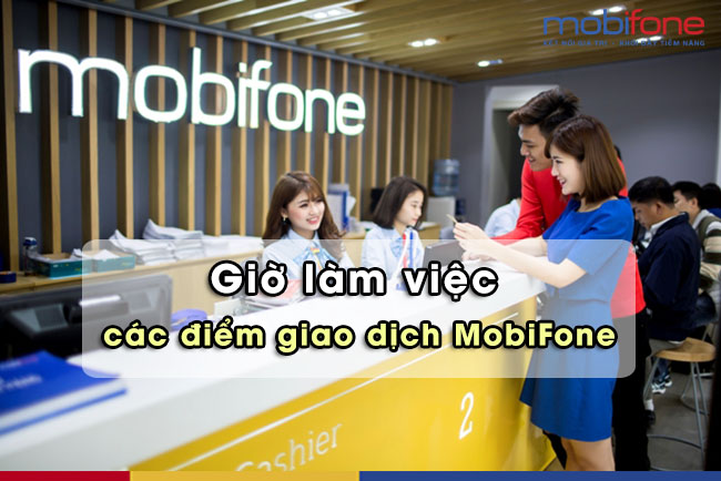 Giờ làm việc của Điểm giao dịch MobiFone trên toàn quốc