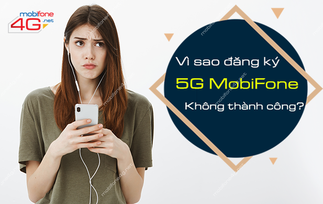 Tại sao không đăng ký được 5G MobiFone? Cách khắc phục