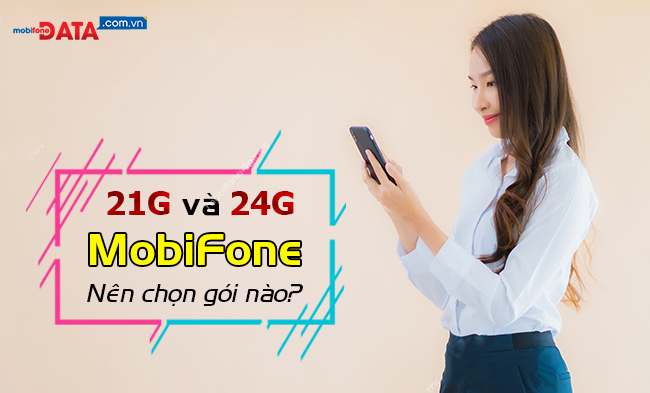 GÓI 21G VÀ 24G MOBIFONE NÊN CHỌN GÓI NÀO?