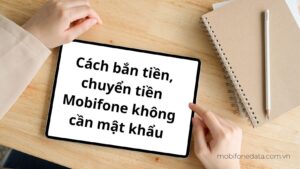 cach-ban-tien-chuyen-tien-mobifone-khong-can-mat-khau
